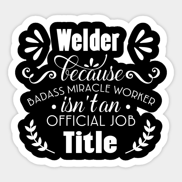 Welder Only Because Freaking Awesome Is Not An Official Job Title Sticker by doctor ax